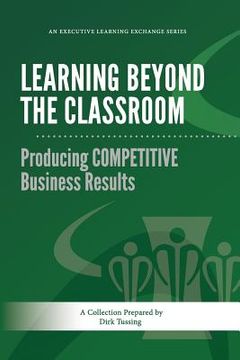 portada Learning Beyond the Classroom: Producing COMPETITIVE Business Results (en Inglés)