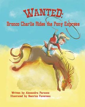 portada Wanted: Bronco Charlie Rides the Pony Express (en Inglés)