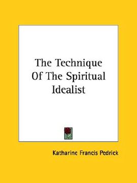 portada the technique of the spiritual idealist (en Inglés)