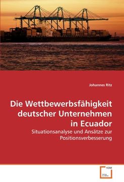 portada Die Wettbewerbsfähigkeit Deutscher Unternehmen in Ecuador: Situationsanalyse und Ansätze zur Positionsverbesserung (en Alemán)