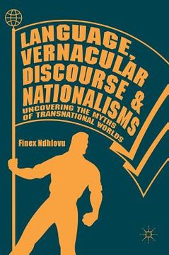 portada Language, Vernacular Discourse and Nationalisms: Uncovering the Myths of Transnational Worlds (en Inglés)