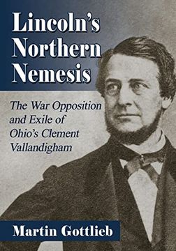 portada Lincoln'S Northern Nemesis: The war Opposition and Exile of Ohio'S Clement Vallandigham (in English)