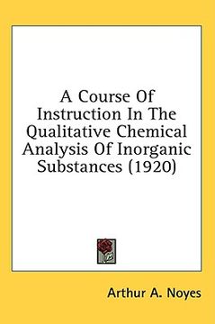 portada a course of instruction in the qualitative chemical analysis of inorganic substances (1920) (en Inglés)