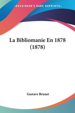 portada La Bibliomanie En 1878 (1878) (en Francés)