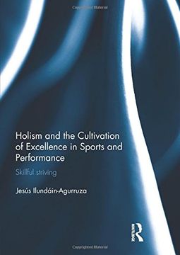 portada Holism and the Cultivation of Excellence in Sports and Performance: Skillful Striving (Ethics and Sport) (en Inglés)