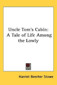 portada uncle tom's cabin: a tale of life among the lowly (en Inglés)