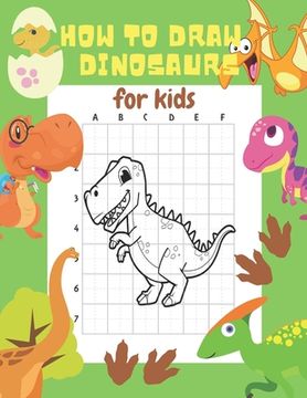 How to Draw Dinosaurs for Kids: 24 Cute Dinosaur Illustrations. How to Draw for Kids Step by Step. How to Draw all the Things for Kids (en Inglés)