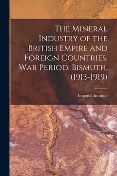 portada The Mineral Industry of the British Empire and Foreign Countries. War Period. Bismuth. (1913-1919) (en Inglés)