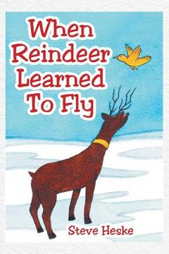 portada When Reindeer Learned to Fly (en Inglés)
