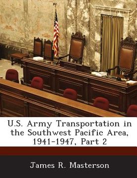 portada U.S. Army Transportation in the Southwest Pacific Area, 1941-1947, Part 2 (en Inglés)