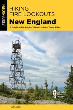 portada Hiking Fire Lookouts New England: A Guide to the Region's Best Lookout Tower Hikes (en Inglés)