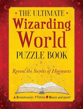 portada The Ultimate Wizarding World Puzzle Book: Reveal the Secrets of Hogwarts and Harry Potter (Brainteasers, Trivia, Mazes and More!) (en Inglés)
