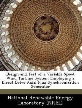 portada design and test of a variable speed wind turbine system employing a direct drive axial flux synchronization generator (en Inglés)