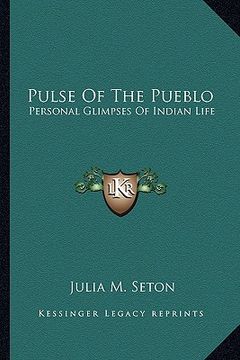 portada pulse of the pueblo: personal glimpses of indian life (en Inglés)