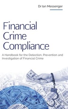 portada Financial Crime Compliance: A Handbook for the Detection, Prevention and Investigation of Financial Crime (in English)