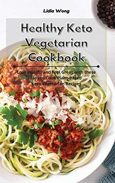 portada Healthy Keto Vegetarian Cookbook: Lose Weight and Feel Great With These Easy to Cook Plant-Based Keto Vegetarian Recipes 