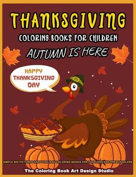 portada Thanksgiving Coloring Books For Children: Thanksgiving Coloring Book for Kids: Simple Big Pictures Happy Holiday Coloring Books for Toddlers and Presc (en Inglés)