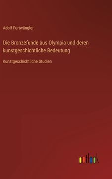portada Die Bronzefunde aus Olympia und deren kunstgeschichtliche Bedeutung: Kunstgeschichtliche Studien (en Alemán)