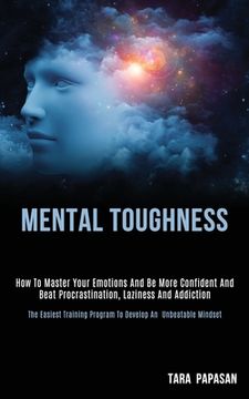 portada Mental Toughness: How to Master Your Emotions and Be More Confident and Beat Procrastination, Laziness and Addiction (The Easiest Traini (en Inglés)