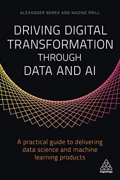 portada Driving Digital Transformation Through Data and ai: A Practical Guide to Delivering Data Science and Machine Learning Products (in English)