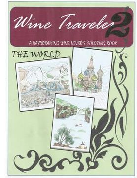 portada Wine Traveler Coloring Book 2: a Day-DReaming Wine Lover's Coloring Book (in English)