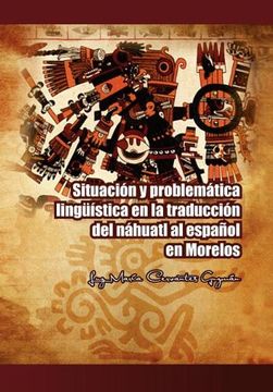 portada Situacion y Problematica Linguistica en la Traduccion del Nahuatl al Espanol en Morelos (in Spanish)