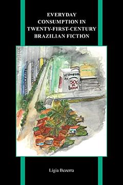 portada Everyday Consumption in Twenty-First-Century Brazilian Fiction (Purdue Studies in Romance Literatures, 85) (en Inglés)