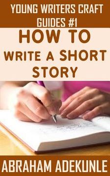 portada The Ultimate Guide on How to Write a Short Story: The Beginner's Easy Way to Create and Write a Story from Scratch
