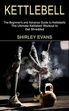 portada Kettlebell: The Ultimate Kettlebell Workout to get Shredded (The Beginner'S and Advance Guide to Kettlebells) 