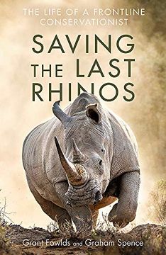 portada Saving the Last Rhinos: The Life of a Frontline Conservationist (en Inglés)
