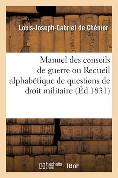 portada Manuel Des Conseils de Guerre Ou Recueil Alphabétique de Questions de Droit Militaire (en Francés)