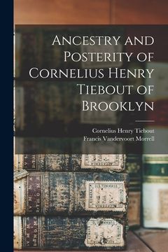portada Ancestry and Posterity of Cornelius Henry Tiebout of Brooklyn (en Inglés)