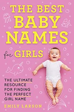 portada The Best Baby Names for Girls: The Ultimate Resource for Finding the Perfect Girl Name (in English)