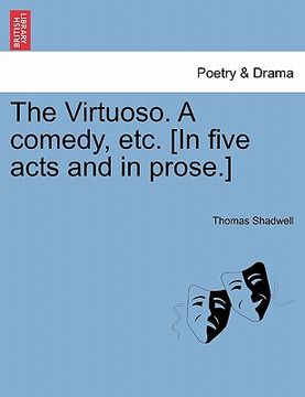 portada the virtuoso. a comedy, etc. [in five acts and in prose.] (in English)