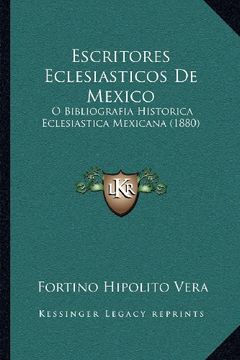 portada Escritores Eclesiasticos de Mexico: O Bibliografia Historica Eclesiastica Mexicana (1880) (in Spanish)