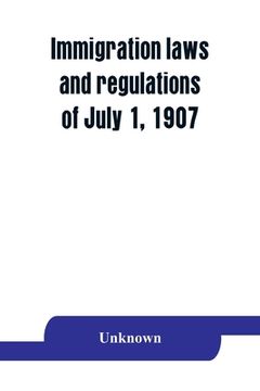 portada Immigration laws and regulations of July 1, 1907 (in English)