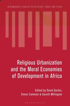 portada Ideologies and Infrastructures of Religious Urbanization in Africa: Remaking the City (Bloomsbury Studies in Religion, Space and Place) (en Inglés)