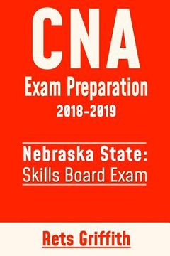 portada CNA Exam Preparation 2018-2019: State of Nebraska Skills Board Exam: CNA State Boards Exam study guide and revew (en Inglés)
