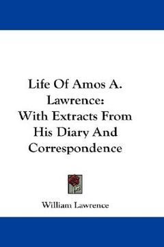 portada life of amos a. lawrence: with extracts from his diary and correspondence (en Inglés)