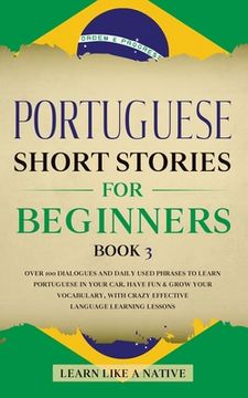 portada Portuguese Short Stories for Beginners Book 3: Over 100 Dialogues & Daily Used Phrases to Learn Portuguese in Your Car. Have Fun & Grow Your Vocabular