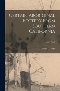 portada Certain Aboriginal Pottery From Southern California; vol. 7 no. 1 (en Inglés)