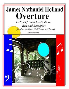 portada Overture to Tales from a Costa Rican Bed and Breakfast: Arranged for Concert Band (Full Score and Parts) (in English)