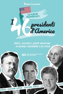 portada I 46 presidenti americani: Storie, successi e lasciti americani - Da George Washington a Joe Biden (Libro di biografie politiche degli Stati Unit (in French)