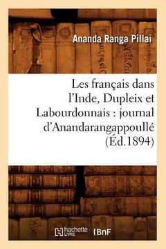 portada Les Français Dans l'Inde, Dupleix Et Labourdonnais: Journal d'Anandarangappoullé (Éd.1894) (en Francés)