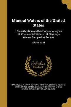 portada Mineral Waters of the United States: I. Classification and Methods of Analysis: II. Commercial Waters: III. Saratoga Waters Sampled at Source; Volume (en Inglés)