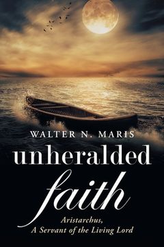 portada Unheralded Faith: Aristarchus, a Servant of the Living Lord (en Inglés)