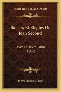 portada Baisers Et Elegies De Jean Second: Avec Le Texte Latin (1806) (en Francés)
