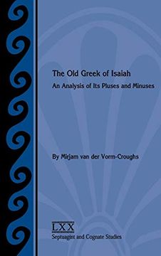 portada The old Greek of Isaiah: An Analysis of its Pluses and Minuses (Septuagint and Cognate Studies) (en Inglés)