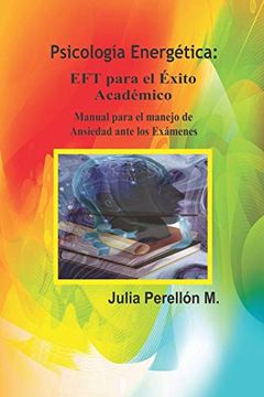 portada P. E: Eft Para el Éxito Académico - "Manual Para Manejo de Ansiedad Ante los Exámenes" (in Spanish)
