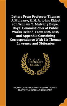 portada Letters From Professor Thomas j. Mulvany, r. H. A. To his Eldest son William t. Mulvany Esqre. , Royal Commissioner of Public Works Ireland, From. With sir Thomas Lawrence and Obituaries 